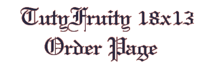 tuty fruity 18x13 orderpage.gif - 8211 Bytes